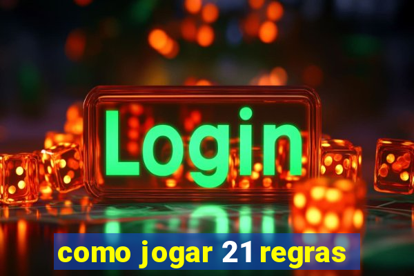 como jogar 21 regras